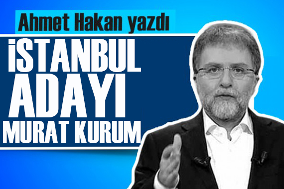 Ahmet Hakan yazdı: AK Parti’nin İstanbul adayı spekülasyonları