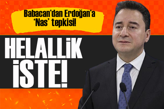 Babacan dan Erdoğan a  Nas  tepkisi! Çık ortaya konuş!