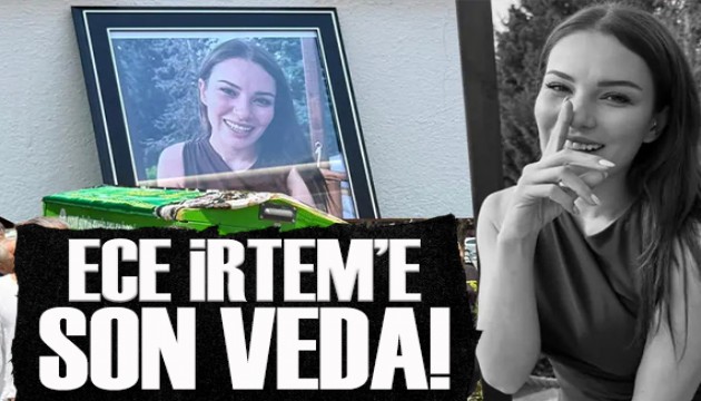 Ece �rtem son yolculu�una u�urland�