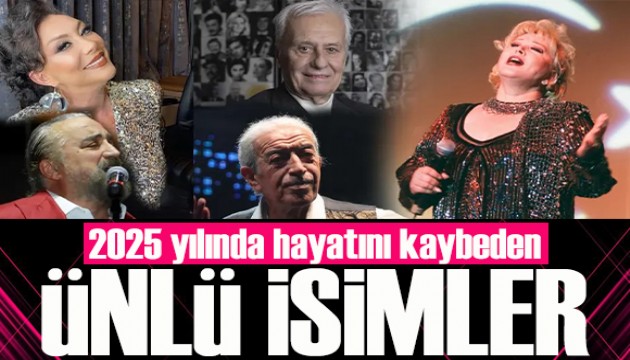 2025 y�l�nda hayat�n� kaybeden �nl� isimler