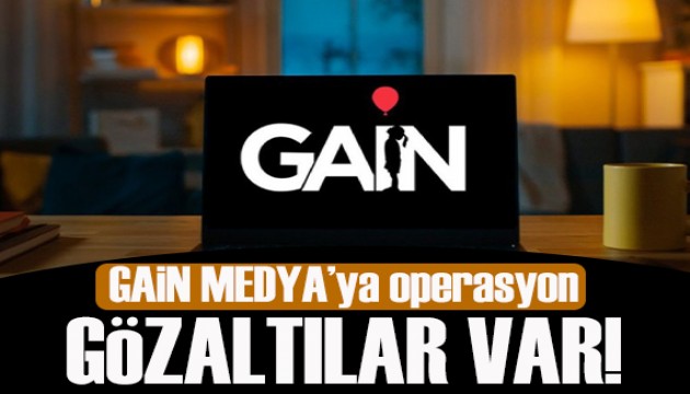 GA�N Medya'ya operasyon:  �ok say�da g�zalt�lar var