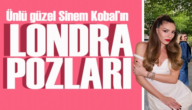 Sinem Kobal Londra sokaklar�nda ��kl���yla mest etti!