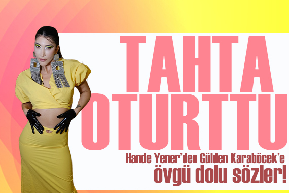 Hande Yener den Gülden Karaböcek’e övgü dolu sözler: Efsanesiniz!