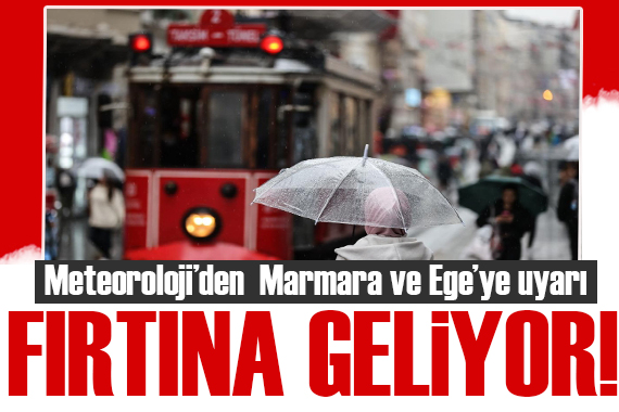 Meteoroloji den Marmara ve Ege ye uyarı: Fırtına geliyor