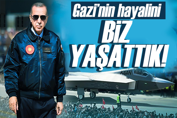 Erdoğan dan  Kaan  mesajı: Gazi nin hayalini biz yaşattık