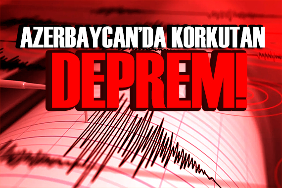 Azerbaycan da korkutan deprem: 5,6!