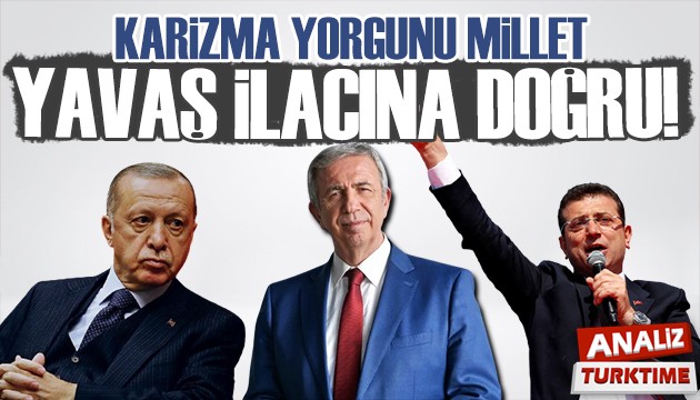 Karizma Yorgunu Millet Yavaş İlacına Doğru