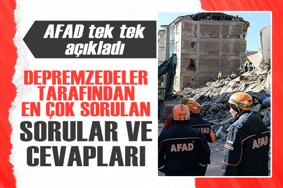 AFAD paylaştı: Depremzedeler tarafından en çok sorulan sorular ve cevapları