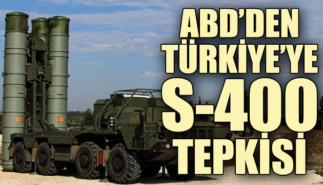 ABD den Türkiye ye çok sert S-400 tepkisi