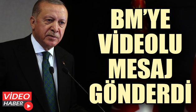 Erdoğan dan BM ye videolu mesaj