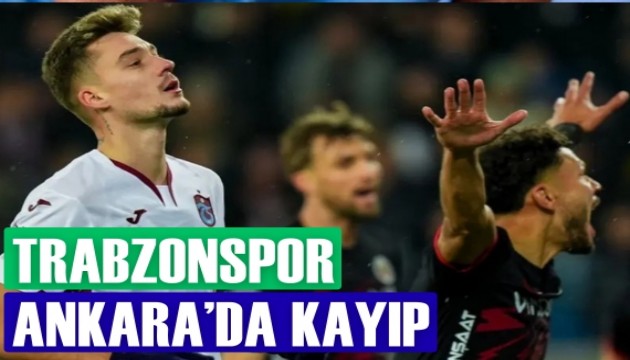 Trabzonspor,  Ankara'da kay�p