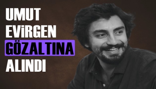 Yap�mc� Umut Evirgen g�zalt�na al�nd�