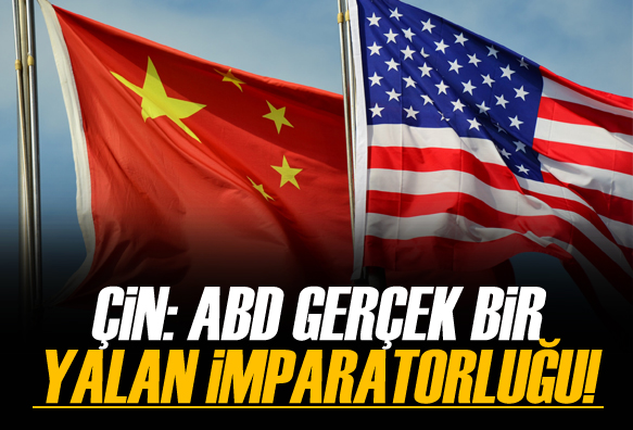 Çin: ABD gerçek bir yalan imparatorluğu