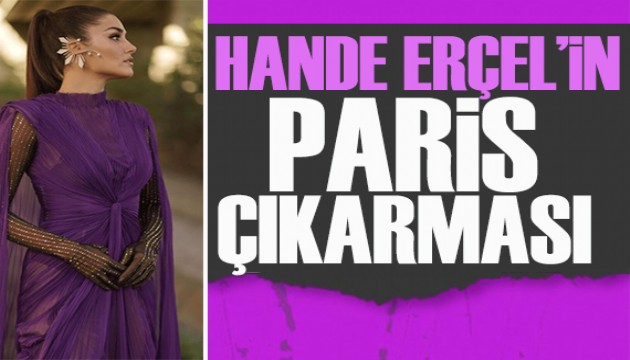 Hande Er�el'in Paris ��karmas�! �nl� isimlerle ayn� davette