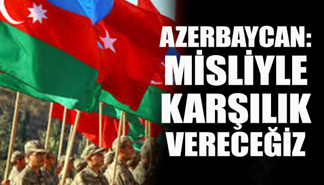 Azerbaycan: Misliyle karşılık verilecek