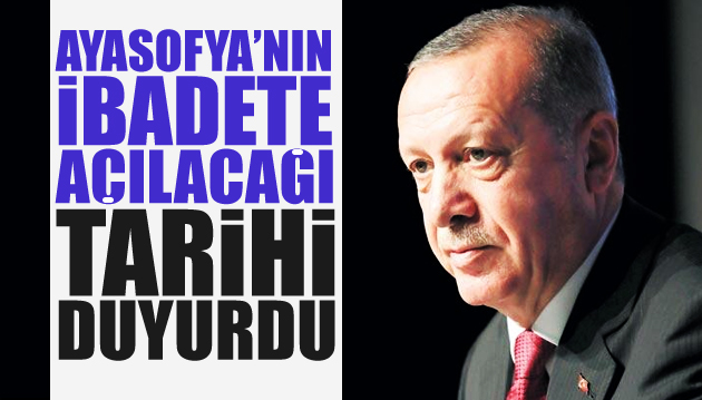 Erdoğan, Ayasofya nın ibadete açılacağı tarihi duyurdu!