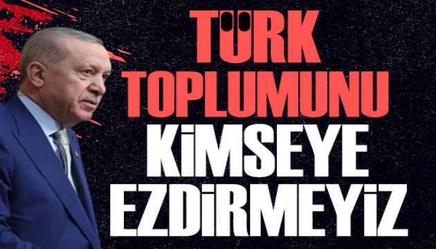 Cumhurba�kan� Erdo�an: T�rk toplumunu kimseye ezdirmeyiz