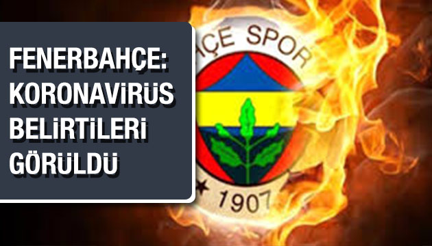 Fenerbahçe den  korona belirtileri görüldü  açıklaması