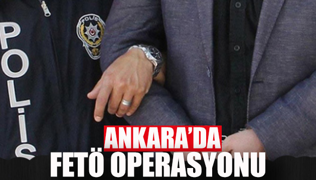 Ankara da FETÖ operasyonu
