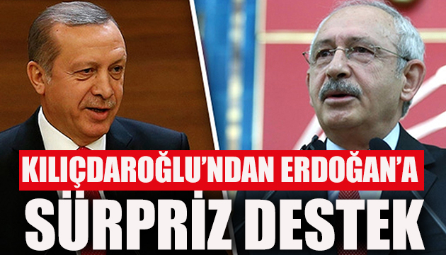 Kılıçdaroğlu ndan Erdoğan a destek