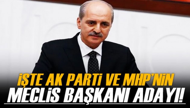 İşte AK Parti ve MHP'nin Meclis Başkanı adayı