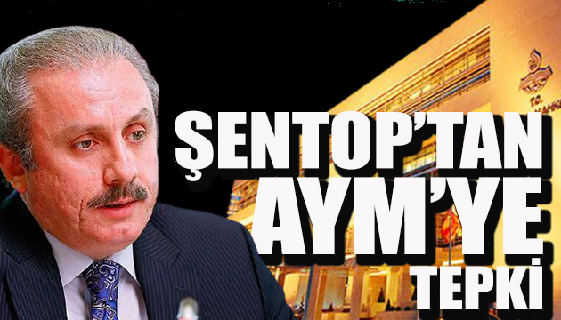 Mustafa Şentop tan AYM ye tepki