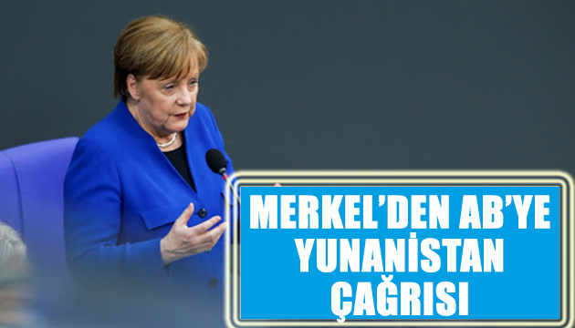 Merkel den AB ye Yunanistan çağrısı