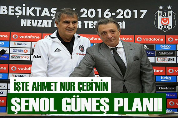 Beşiktaş ın Şenol Güneş planı belli oldu!