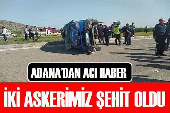 Adana da kaza: 2 asker şehit oldu