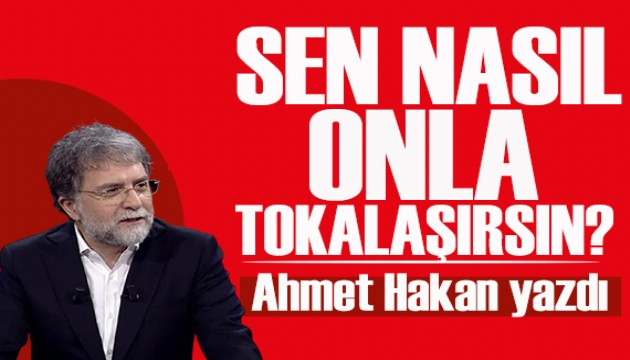 Ahmet Hakan yazd�: Ne yani? Tokala�ma da m� olmayacak