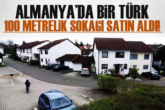 Almanya da bir Türk, 100 metrelik sokağı satın aldı!