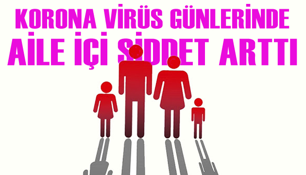Korona virüs günlerinde aile içi şiddet arttı