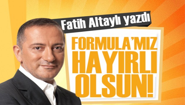 Fatih Altayl� yazd�: Formula�m�z hay�rl� olsun