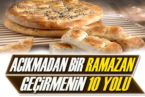 Acıkmadan bir Ramazan geçirmenin 10 yolu!