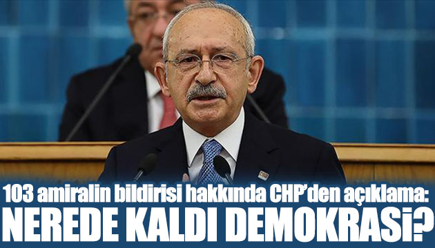 CHP den 103 amiralin bildirisi hakkında ilk açıklama