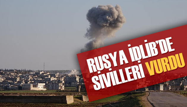 Rus uçakları İdlib te sivilleri vurdu