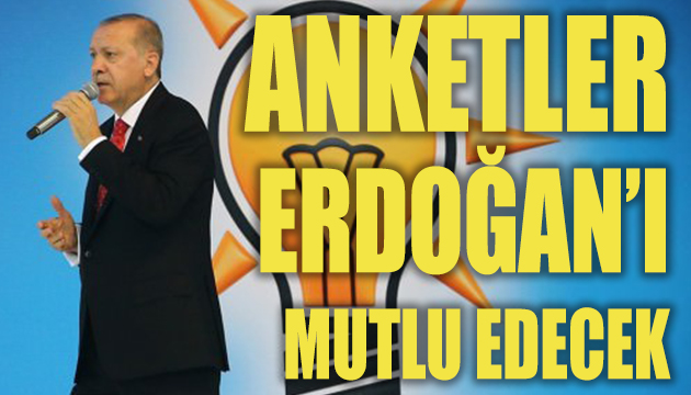 Son anketler Erdoğan ı mutlu edecek