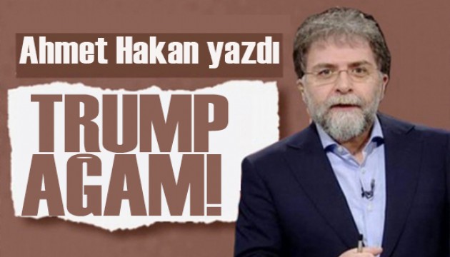 Ahmet Hakan yazd�: Sen bu halt� neden yedin Trump a�am
