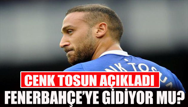 Cenk Tosun Fenerbahçe ye gidiyor mu?