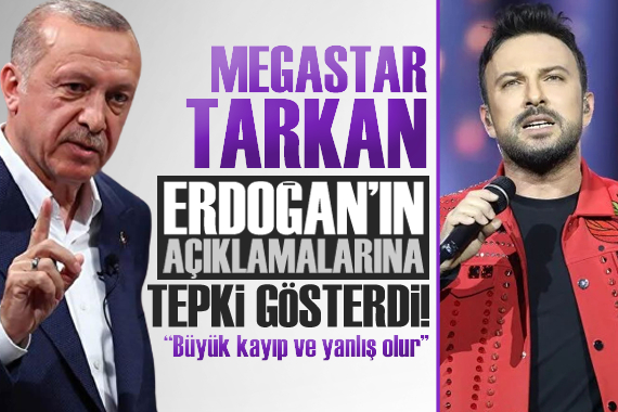 Tarkan dan Erdoğan ın açıklamasına tepki!