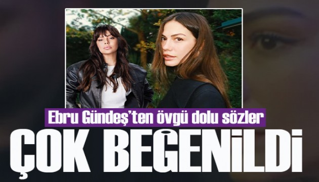 Ebru G�nde�'ten Demet �zdemir'e �vg� dolu s�zler!