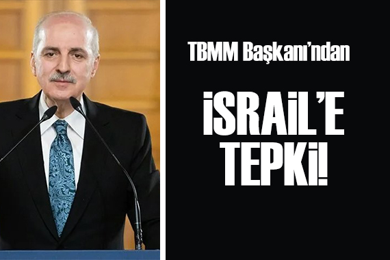 TBMM Başkanı Kurtulmuş tan İsrail saldırısına tepki!