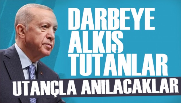 Erdoan'dan 15 Temmuz mesaj: Darbeye alk tutanlar utanla anlacaklar