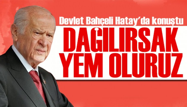 Bah�eli Hatay'da konu�tu: Da��l�rsak yem oluruz