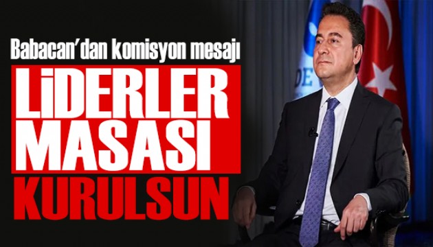 Babacan'dan komisyon mesaj: Liderler masas  kurulmal