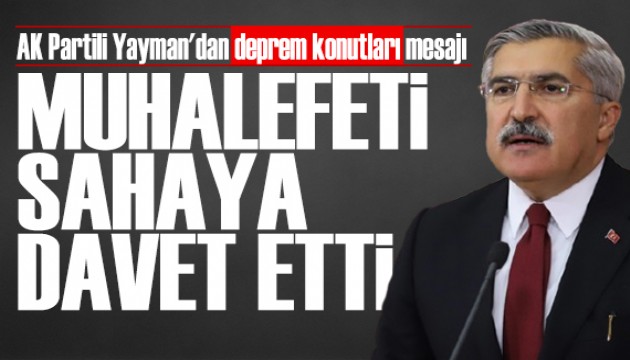 AK Partili Yayman'dan deprem konutlar� mesaj�: Muhalefeti sahaya davet etti