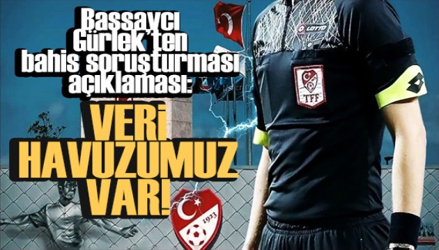 Akn Grlek'ten bahis soruturmas aklamas: Veri havuzumuz var