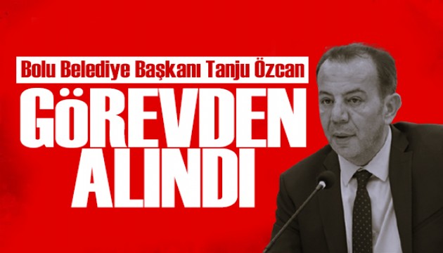 Bolu Belediye Ba�kan� Tanju �zcan g�revden al�nd�