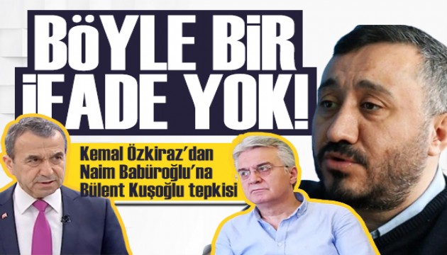 B�lent Ku�o�lu'na destek! Kemal �zkiraz'dan Naim Bab�ro�lu'na sert yan�t!