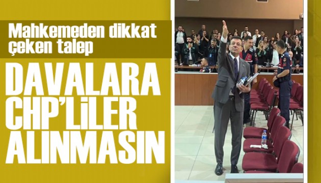 Mahkemeden dikkat �eken talep: Davalara CHP'liler al�nmas�n